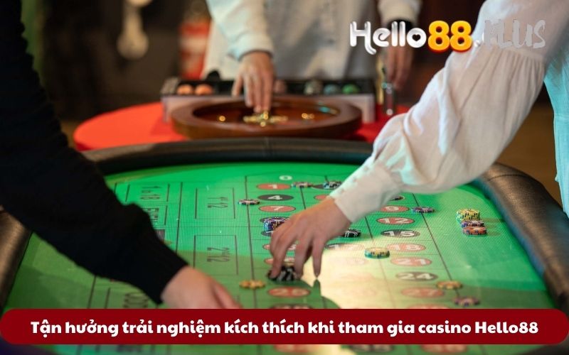 Tan-huong-trai-nghiem-kich-thich-khi-tham-gia-casino-Hello88