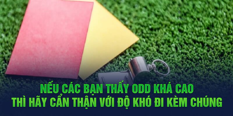 Nếu các bạn thấy odd khá cao thì hãy cẩn thận với độ khó đi kèm chúng 